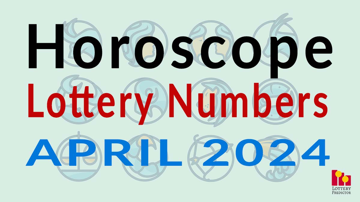 Horoscope Lottery Predictions For April 2024