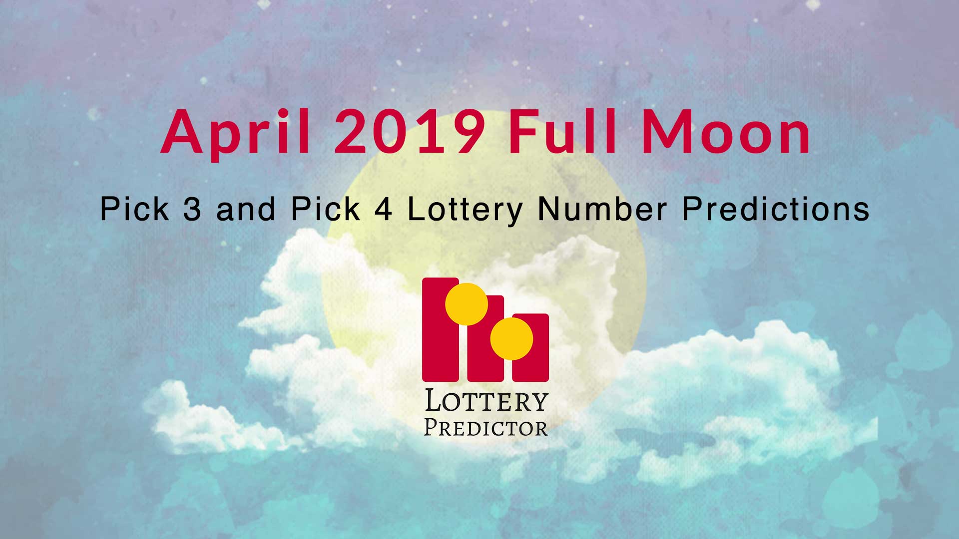 April 2019 Full Moon Pick 3 and Pick 4 Lottery Number Predictions