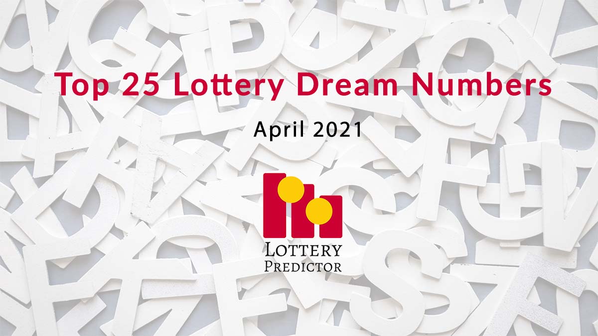 Top 25 Lottery Dream Numbers April 2021