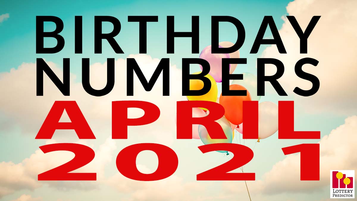 Birthday Lottery Numbers For April 2021