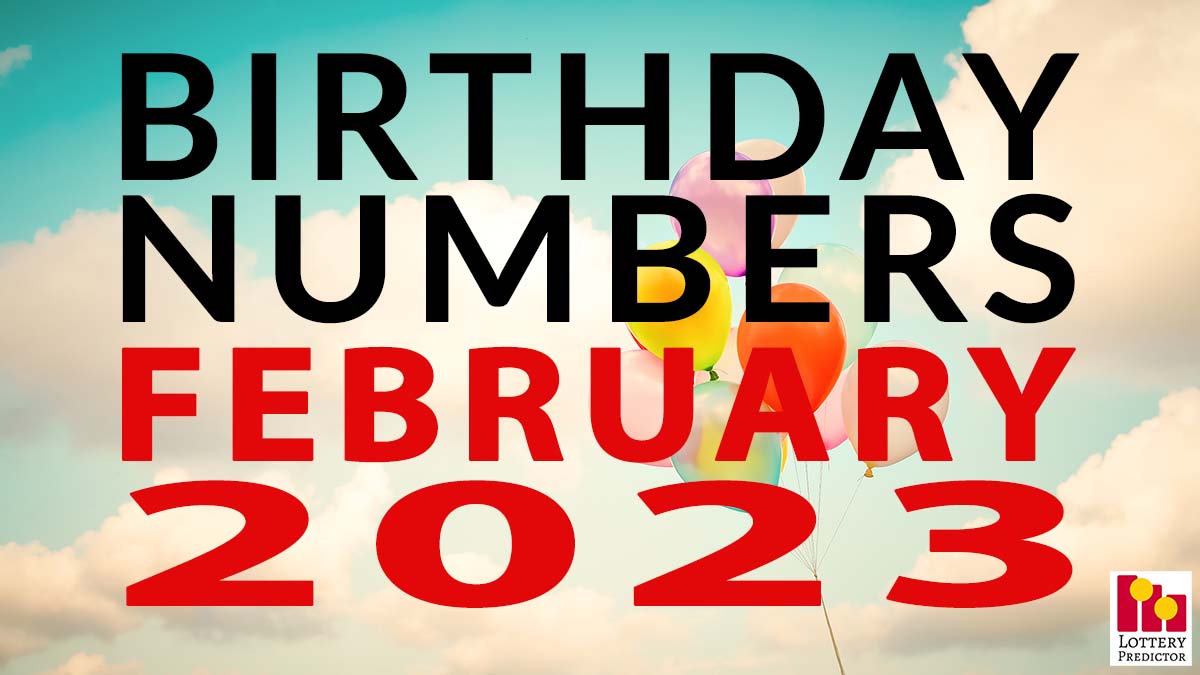 Birthday Lottery Numbers For February 2023