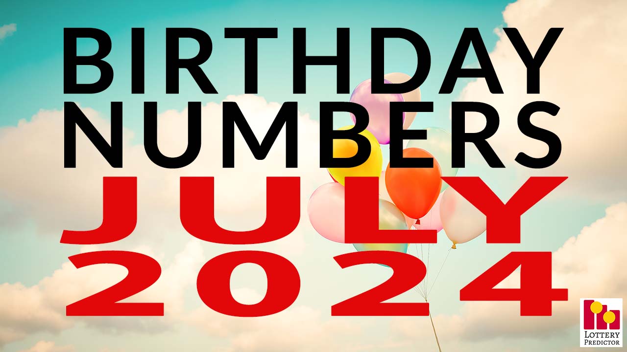 Birthday Lottery Numbers For July 2024