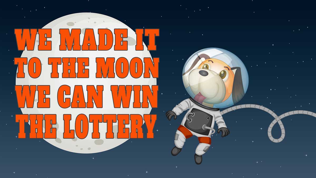 We Made It To The Moon We Can Win The Lottery