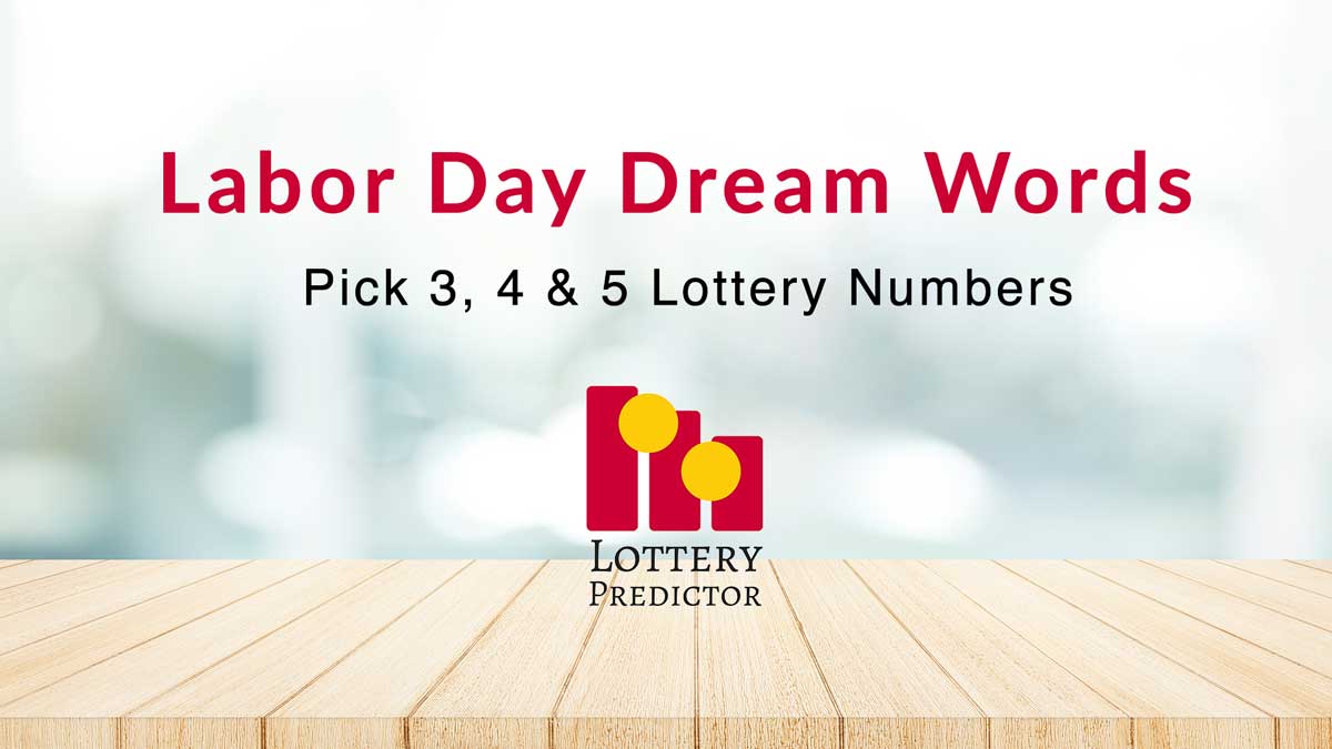 Labor Day Pick 3, Pick 4 and Pick 5 Dream Word Lottery Numbers