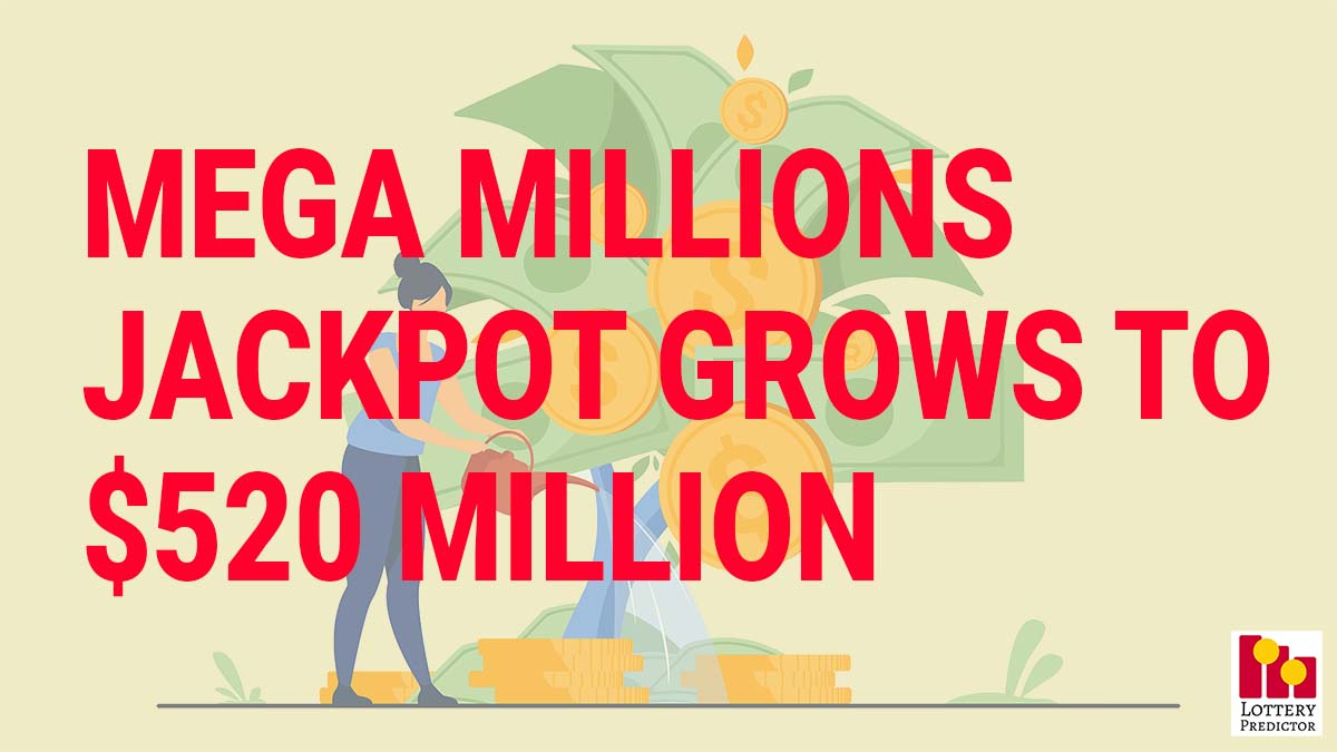 Mega Millions Lottery Jackpot Climbs To $520 Million