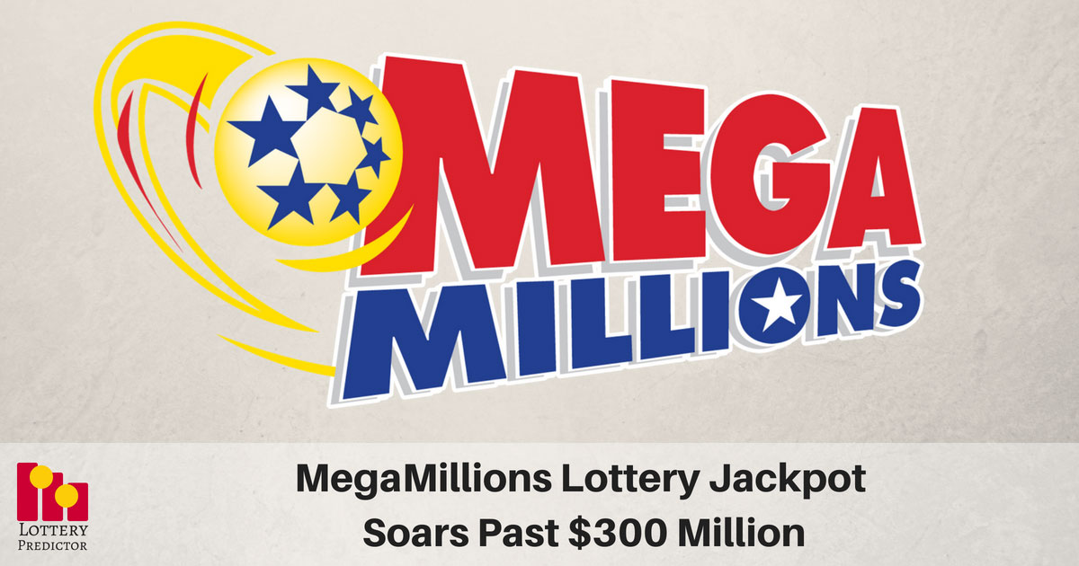 MegaMillions Jackpot Soars Past $300 Million