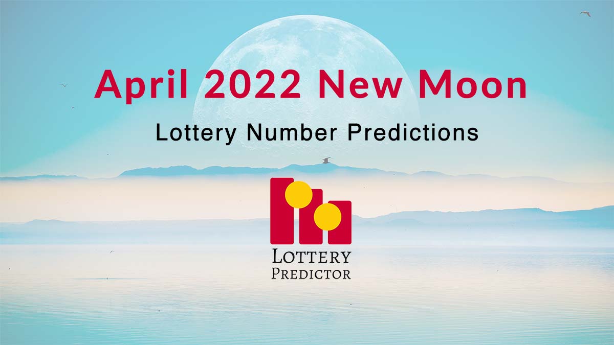 April 2022 New Moon Lottery Numbers