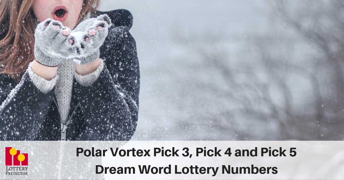 Polar Vortex Pick 3, Pick 4 and Pick 5 Dream Word Lottery Numbers
