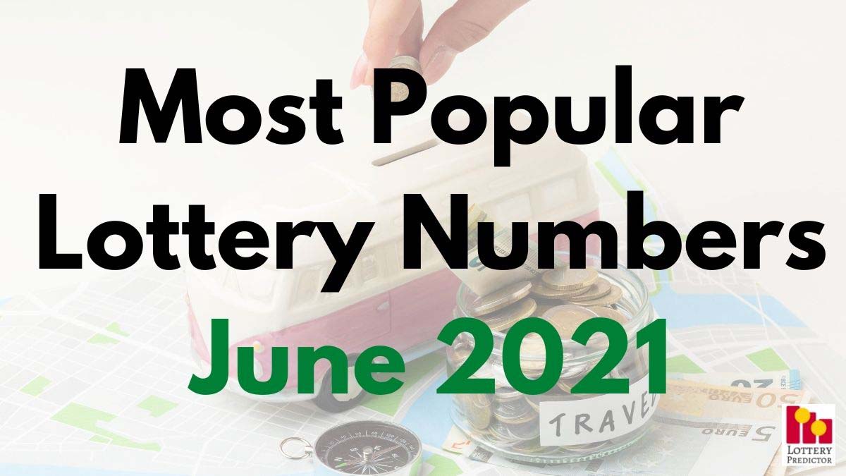 40 Hottest Traveling Lottery Numbers For June 2021