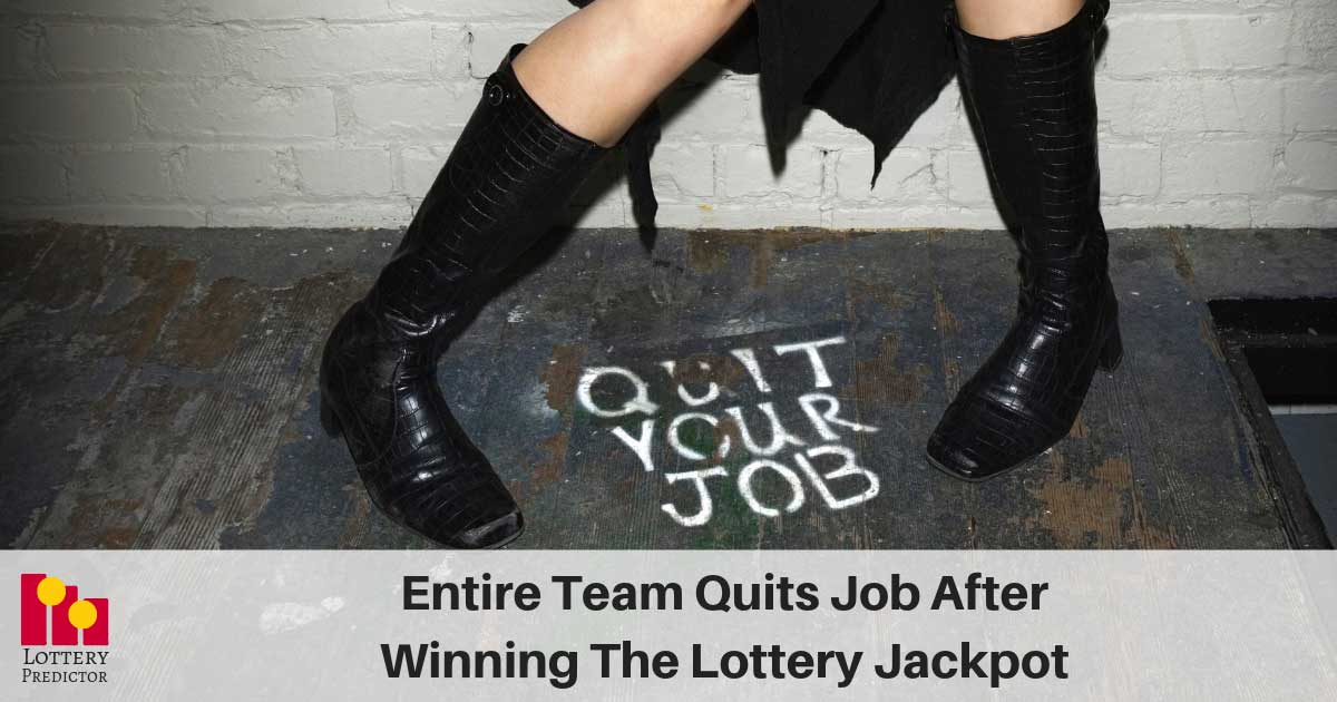 Entire Team Quits Job After Winning The Lottery Jackpot